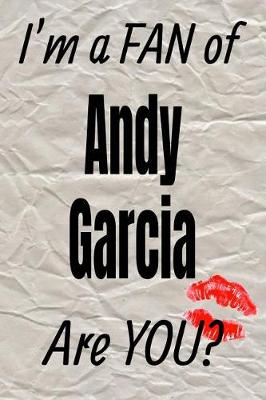 Book cover for I'm a Fan of Andy Garcia Are You? Creative Writing Lined Journal