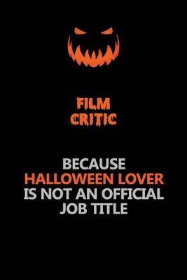 Book cover for Film Critic Because Halloween Lover Is Not An Official Job Title