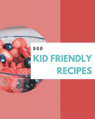 Book cover for 500 Kid Friendly Recipes