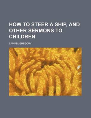Book cover for How to Steer a Ship, and Other Sermons to Children