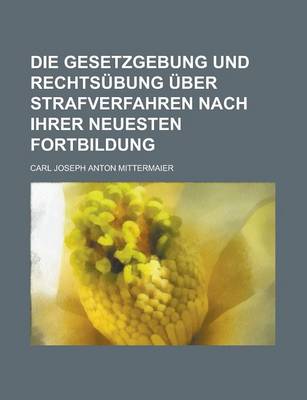 Book cover for Die Gesetzgebung Und Rechtsubung Uber Strafverfahren Nach Ihrer Neuesten Fortbildung