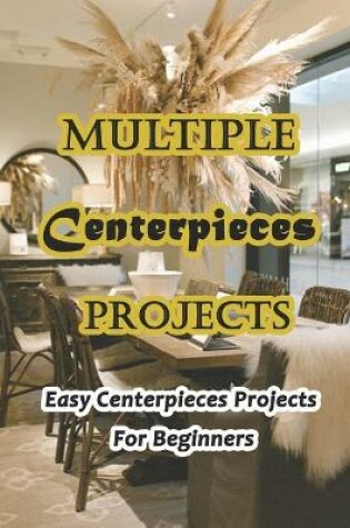 Cover of Multiple Centerpieces Projects