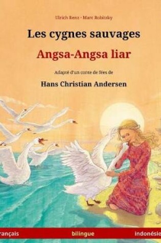 Cover of Les cygnes sauvages - Angsa-Angsa liar. Livre bilingue pour enfants adapte d'un conte de fees de Hans Christian Andersen (francais - indonesien)