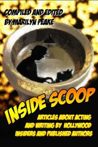 Cover of Inside Scoop : Articles about Acting and Writing by Hollywood Insiders and Published Authors