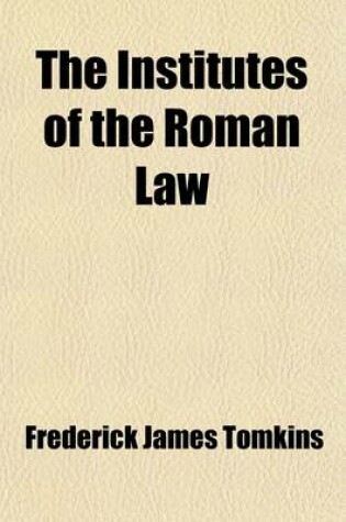 Cover of The Institutes of the Roman Law Volume 1