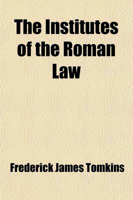 Book cover for The Institutes of the Roman Law Volume 1