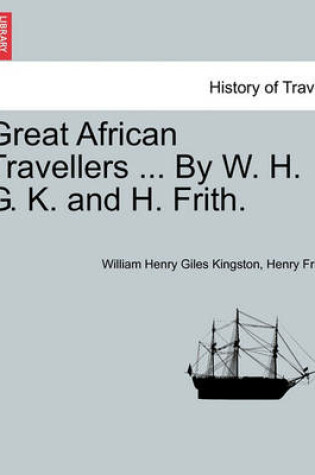 Cover of Great African Travellers ... by W. H. G. K. and H. Frith.