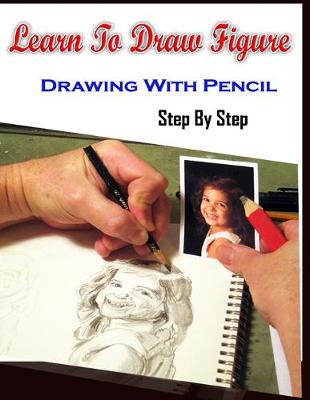 Book cover for Learn To Draw Figure Drawing With Pencil Step By Step