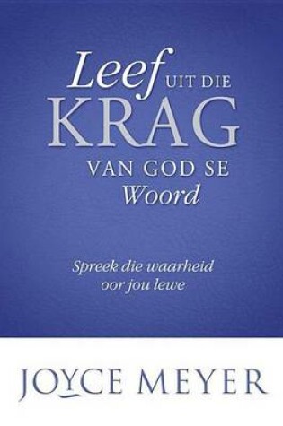 Cover of Leef Uit Die Krag Van God Se Woord: Spreek Die Waarheid Oor Jou Lewe