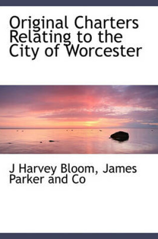 Cover of Original Charters Relating to the City of Worcester