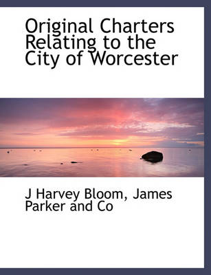 Book cover for Original Charters Relating to the City of Worcester