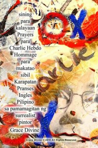 Cover of Sining Para Kalayaan Prayers Para Charlie Hebdo Hommage Para Makatao Sibil Karapatan Pranses Ingles Pilipino Sa Pamamagitan Ng Surrealist Pintor Grace Divine