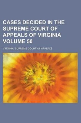Cover of Cases Decided in the Supreme Court of Appeals of Virginia Volume 50