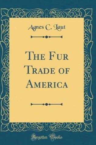 Cover of The Fur Trade of America (Classic Reprint)