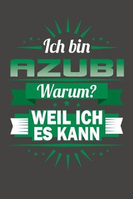 Book cover for Ich Bin Azubi - Warum? Weil Ich Es Kann