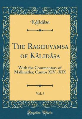 Book cover for The Raghuvamsa of Kâlidâsa, Vol. 3