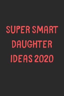 Book cover for Super Smart Daughter Ideas 2020