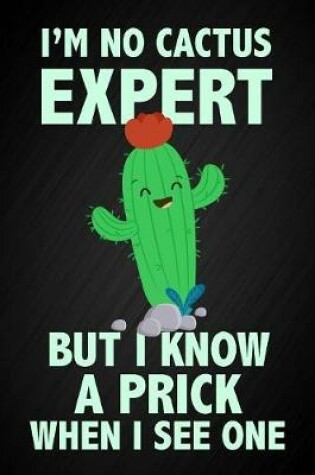 Cover of I'm No Cactus Expert But I Know A Prick When I see One