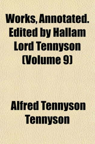Cover of Works, Annotated. Edited by Hallam Lord Tennyson (Volume 9)