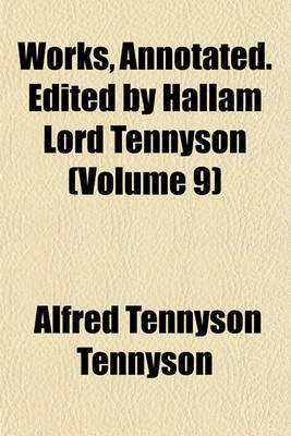 Book cover for Works, Annotated. Edited by Hallam Lord Tennyson (Volume 9)