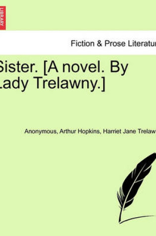 Cover of Sister. [A Novel. by Lady Trelawny.]