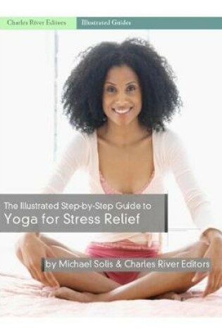 Cover of The Illustrated Step-By-Step Guide to Yoga for Stress Relief