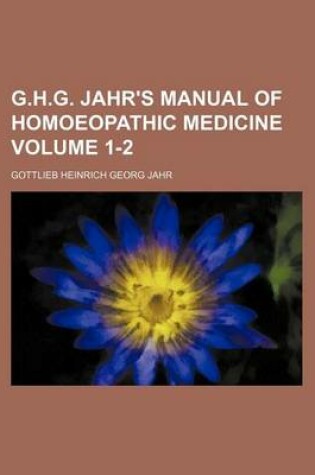 Cover of G.H.G. Jahr's Manual of Homoeopathic Medicine Volume 1-2