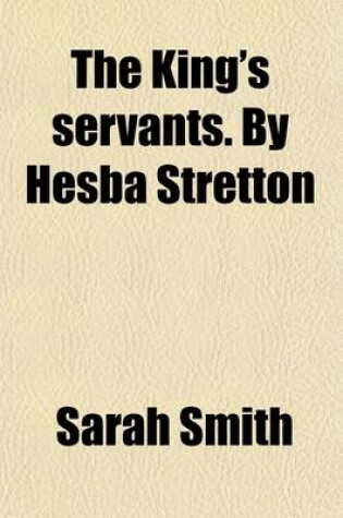 Cover of The King's Servants. by Hesba Stretton