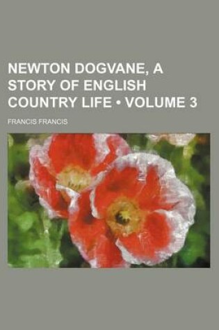 Cover of Newton Dogvane, a Story of English Country Life (Volume 3)