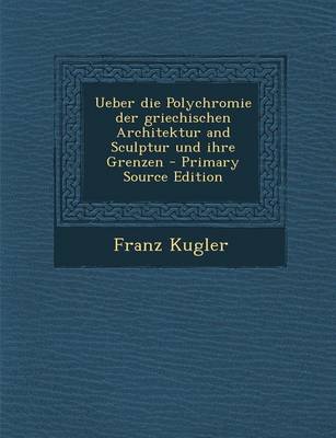 Book cover for Ueber Die Polychromie Der Griechischen Architektur and Sculptur Und Ihre Grenzen - Primary Source Edition