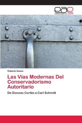 Book cover for Las Vias Modernas Del Conservadorismo Autoritario