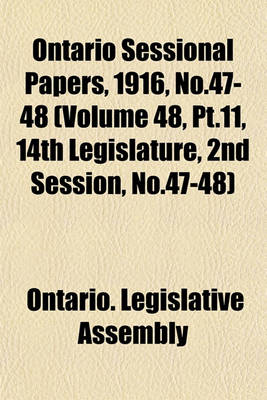 Book cover for Ontario Sessional Papers, 1916, No.47-48 (Volume 48, PT.11, 14th Legislature, 2nd Session, No.47-48)