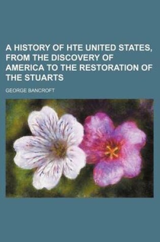 Cover of A History of Hte United States, from the Discovery of America to the Restoration of the Stuarts