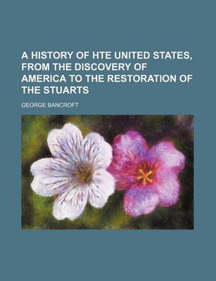 Book cover for A History of Hte United States, from the Discovery of America to the Restoration of the Stuarts