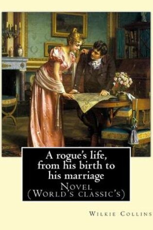 Cover of A rogue's life, from his birth to his marriage. By