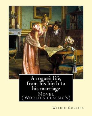 Book cover for A rogue's life, from his birth to his marriage. By