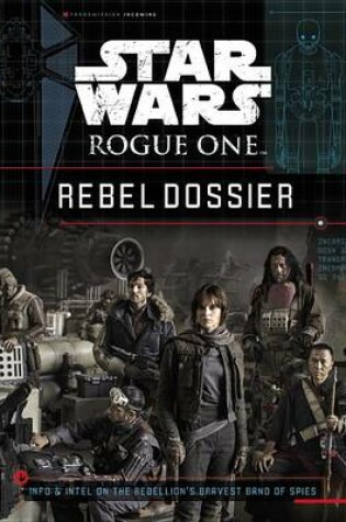 Cover of Star Wars: Rogue One: Rebel Dossier