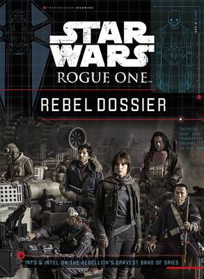 Book cover for Star Wars: Rogue One: Rebel Dossier