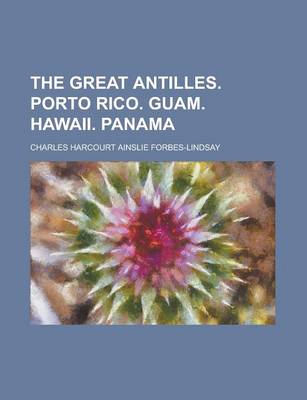Book cover for The Great Antilles. Porto Rico. Guam. Hawaii. Panama