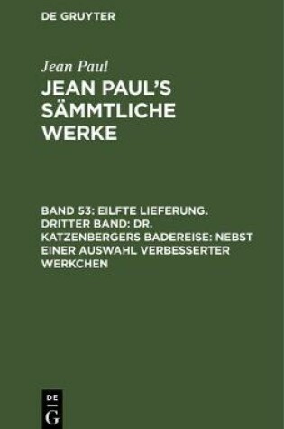 Cover of Eilfte Lieferung. Dritter Band: Dr. Katzenbergers Badereise; Nebst Einer Auswahl Verbesserter Werkchen