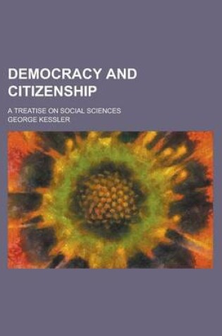 Cover of Democracy and Citizenship; A Treatise on Social Sciences