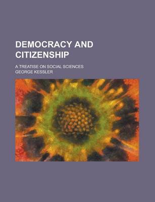 Book cover for Democracy and Citizenship; A Treatise on Social Sciences