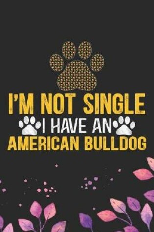 Cover of I'm Not Single I Have an American Bulldog