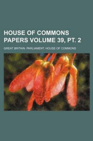 Cover of House of Commons Papers Volume 39, PT. 2