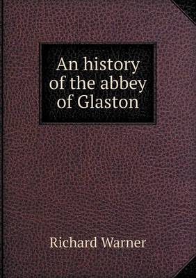 Book cover for An history of the abbey of Glaston