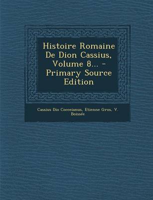 Book cover for Histoire Romaine de Dion Cassius, Volume 8...