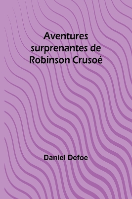 Book cover for Aventures surprenantes de Robinson Crusoé