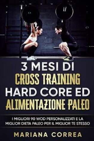 Cover of 3 MESI Di CROSS TRAINING HARD CORE ED ALIMENTAZIONE PALEO