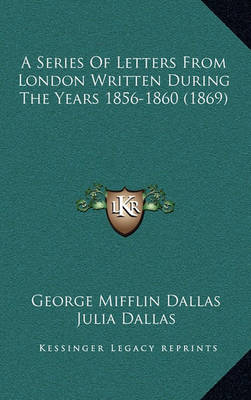 Book cover for A Series of Letters from London Written During the Years 1856-1860 (1869)