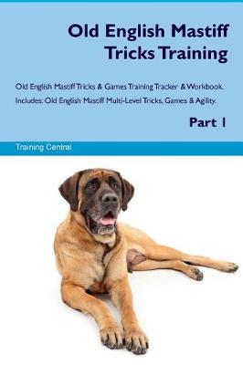 Book cover for Old English Mastiff Tricks Training Old English Mastiff Tricks & Games Training Tracker & Workbook. Includes